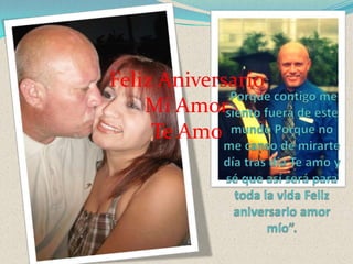 Feliz Aniversario
Mi Amor
Te Amo

 