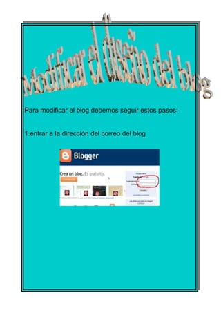 Para modificar el blog debemos seguir estos pasos:


1.entrar a la dirección del correo del blog
 