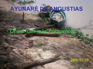 AYUNARÈ DE ANGUSTIAS Oraré con más frecuencia . 