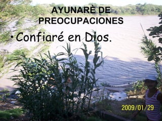 AYUNARÈ DE PREOCUPACIONES Confiaré en Dios. 