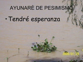 AYUNARÈ DE PESIMISMO Tendré esperanza 