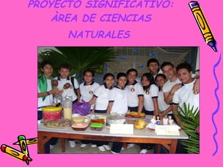 PROYECTO SIGNIFICATIVO: ÀREA DE CIENCIAS NATURALES   