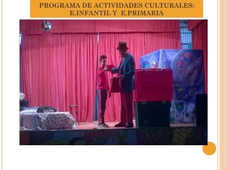 PROGRAMA DE ACTIVIDADES CULTURALES:
E.INFANTIL Y E.PRIMARIA
 