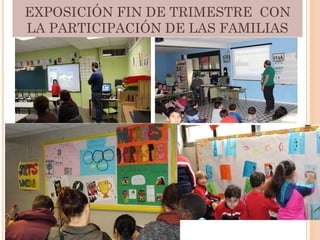 EXPOSICIÓN FIN DE TRIMESTRE CON
LA PARTICIPACIÓN DE LAS FAMILIAS
 