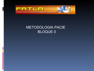 METODOLOGIA PACIE  BLOQUE 0 