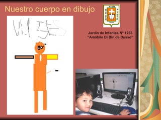 Nuestro cuerpo en dibujo Jardín de Infantes Nº 1253 “Amábile Di Bin de Dusso” 