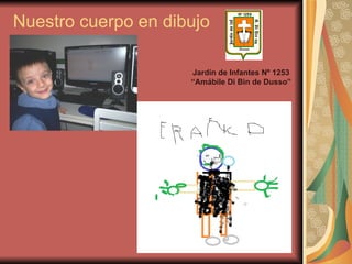 Nuestro cuerpo en dibujo Jardín de Infantes Nº 1253 “Amábile Di Bin de Dusso” 