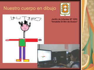 Nuestro cuerpo en dibujo Jardín de Infantes Nº 1253 “Amábile Di Bin de Dusso” 