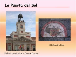 La Puerta del Sol Fachada principal de la Casa de Correos  El Kilómetro Cero 