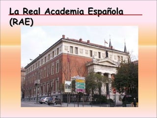 La Real Academia Española (RAE)  