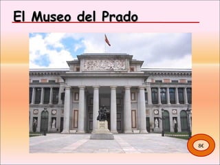 El Museo del Prado  8€ 