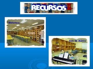 Biblioteca
Aula de Música
 