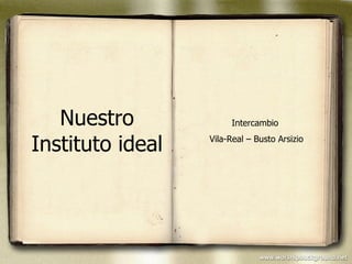 Nuestro Instituto ideal Intercambio  Vila-Real – Busto Arsizio 