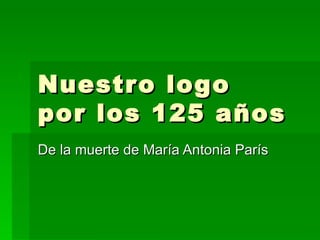 Nuestro logo por los 125 años De la muerte de María Antonia París 