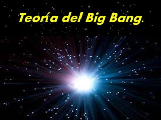 Teoría del Big Bang. 
 