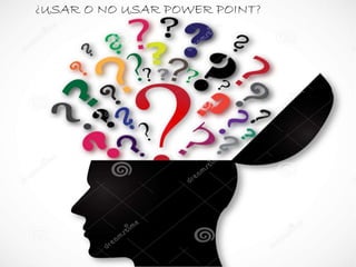 ¿USAR O NO USAR POWER POINT? 
 