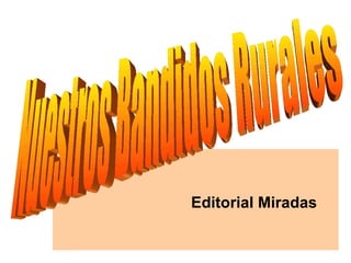 Editorial Miradas Nuestros Bandidos Rurales 