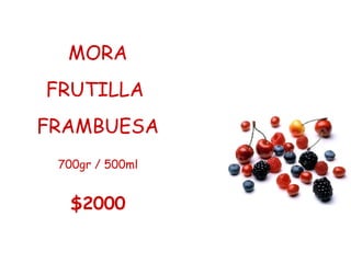 MORA FRUTILLA  FRAMBUESA 700gr / 500ml $2000 
