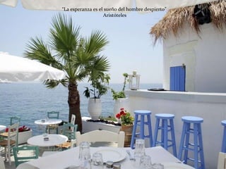 “ La esperanza es el sueño del hombre despierto”  Aristóteles  