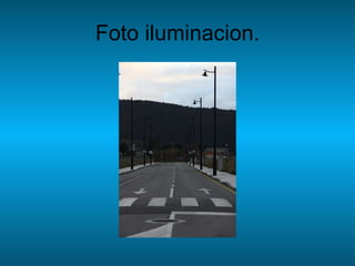 Foto iluminacion. 