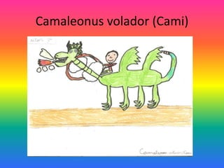 Camaleonus volador (Cami)