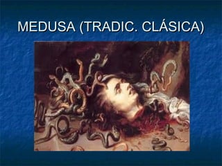 MEDUSA (TRADIC. CLÁSICA)

 