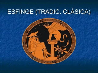 ESFINGE (TRADIC. CLÁSICA)

 