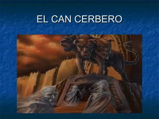 EL CAN CERBERO

 