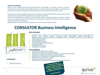 NUESTRA COMPAÑÍA
 Qurius es una compañía del grupo francés Prodware, especializada en el diseño, puesta en marcha y
 mantenimiento de soluciones de tecnología aplicadas a la mejora de procesos de negocio. La compañía es el
 primer Partner de Microsoft Dynamics en Europa y uno de los tres primeros Partners en el mundo.

 Las soluciones de Qurius Prodware se basan en tecnologías empresariales Microsoft, lo que permite construir
 aplicaciones de gestión 100% integradas y de alto valor para los clientes.
 Con más de mil empleados en Europa y cerca de 200 en España, la compañía presta sus servicios a clientes
 dentro de los sectores industriales de distribución y fabricación, empresas de servicios, sector de reciclaje y
 residuos, Sanidad, Banca y Seguros.
 Además de eso, Qurius ofrece soluciones de primer nivel de Hosting e Infraestructuras.



             CONSULTOR Business Intelligence
                                       PERFIL REQUERIDO
                                            Profesionales con experiencia y conocimiento en SQL Server, SQL Integración Services, SQL Reporting
                                            Services, SQL Analysis Services, Lenguaje MDX, Transact-SQL, BBDD Relacionales y
                                            Multidimensionales, Microsoft Office PerformancePoint Server, Windows SharePoint services y Microsoft
                                            Office SharePoint Server.
                                            Conocimientos de .NET
                                            Nivel intermedio de inglés
                                            Disponibilidad para desplazamientos
                                            Capacidad analítica
                                            Capacidad Comunicativa
                                            Orientación a resultados
                                       Responsabilidades:
                                           Toma de requerimientos en el cliente
                                           Planificación y análisis sobre proyectos de BI
                                           Desarrollos de proyectos BI con las herramientas asociadas a cada proyecto
                                           Instalación y configuración de diversos productos de BI
                                           Realización de pruebas sobre las implantaciones realizadas
                                           Impartición de formaciones a usuarios
LOCALIZACIÓN                               Apoyo a los usuarios en el arranque
                                           Administración y mantenimiento de productos relacionados con BI

    Madrid y Barcelona




4
 