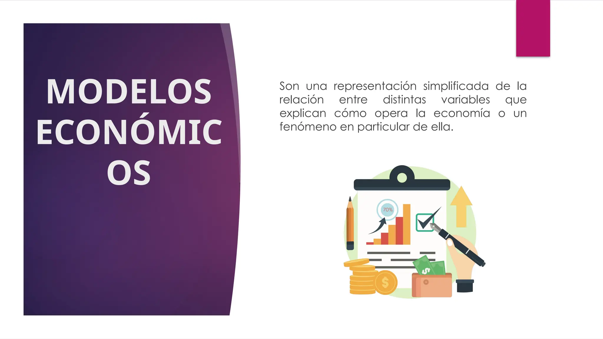 MODELOS
ECONÓMIC
OS
Son una representación simplificada de la
relación entre distintas variables que
explican cómo opera la economía o un
fenómeno en particular de ella.
 
