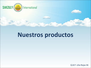 Nuestros productos Q.B.P. Lilia Rojas M. 