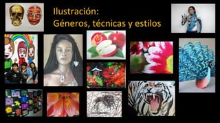 Ilustración:
Géneros, técnicas y estilos
 