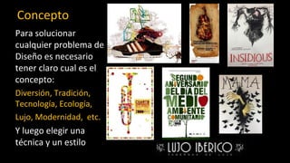 Concepto
Para solucionar
cualquier problema de
Diseño es necesario
tener claro cual es el
concepto:
Diversión, Tradición,
Tecnología, Ecología,
Lujo, Modernidad, etc.
Y luego elegir una
técnica y un estilo
 