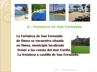 2-. Fortaleza de San Fernando   La Fortaleza de San Fernando  de Omoa se encuentra situada  en Omoa, municipio localizado frente a las costas del mar Caribe. La frotaleza o castillo de San Fernando. 11/11/11 Pedro Miguel Oliva Flores 
