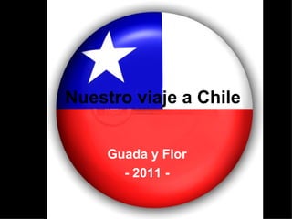 Nuestro viaje a Chile Guada y Flor - 2011 - 