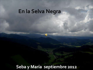 En la Selva Negra




N


    Seba y María septiembre 2012   1
 