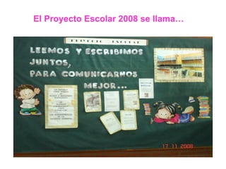 El Proyecto Escolar 2008 se llama…