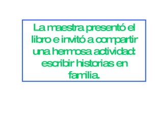 La maestra presentó el libro e invitó a compartir una hermosa actividad: escribir historias en familia.