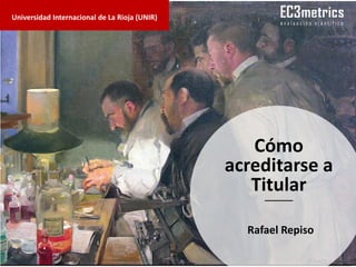 Cómo
acreditarse a
Titular
Universidad Internacional de La Rioja (UNIR)
Rafael Repiso
 