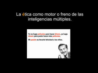La  é tica como motor o freno de las inteligencias múltiples. 