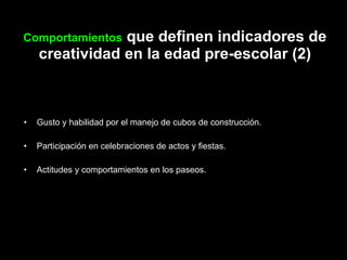 Gusto y habilidad por el manejo de cubos de construcción. Participación en celebraciones de actos y fiestas. Actitudes y comportamientos en los paseos. Comportamientos  que definen indicadores de creatividad en la edad pre-escolar (2) 