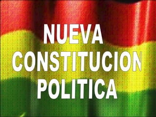 NUEVA CONSTITUCION POLITICA 