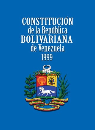 Constitución de la República Bolivariana de Venezuela Constitución de la República Bolivariana de Venezuela 1999 (Nueva constitucion final2011)