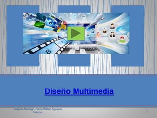 Delgado Santiago, Fabre Walter, Figueroa
Fabricio.
10
 