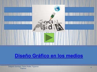 Delgado Santiago, Fabre Walter, Figueroa
Fabricio.
6
 