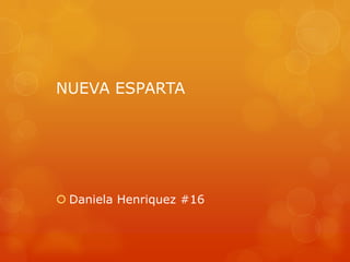 NUEVA ESPARTA




 Daniela Henriquez #16
 