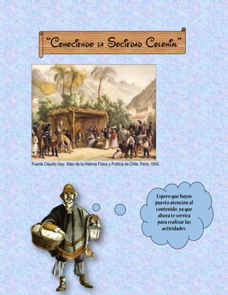“Conociendo la Sociedad Colonial” 
Fuente Claudio Gay. Atlas de la Historia Física y Política de Chile. París, 1854. 
 