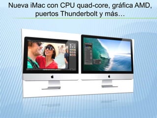 Nueva iMac con CPU quad-core, gráfica AMD, puertos Thunderbolt y más… 