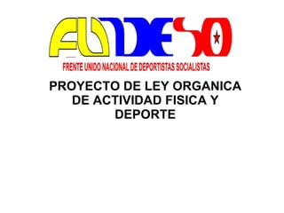 PROYECTO DE LEY ORGANICA DE ACTIVIDAD FISICA Y DEPORTE 