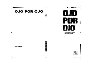 OJO POR OJO

UMBERTO JARA

La verdadera historia del grupo colina

Umberto Jara

n
s
o
e
r
d
s

a,
a
o
u
a

e
s
e
o
a

OJO POR OJO es una investigación que permite
conocer la historia reciente del Perú y se ha convertido
en un texto de consulta en colegios y universidades.

final.indd 1

La verdadera historia
del Grupo Colina
Edición con nuevos
capítulos
- La captura de Martin
Rivas
- La historia secreta de la
extradición de Fujimori

OJO POR OJO

o

OJO
POR
OJO

12/11/2013 11:09:36 p.m.
Amarillo de cuatricromía

U
p
r
a
c
2
o
2
f
m
e
v
li
A

 